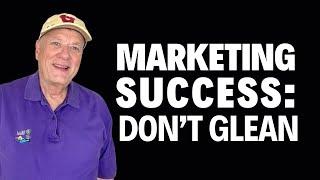 Marketing success secret: Don’t glean the fields