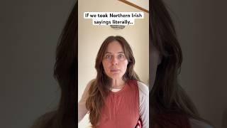 If we took Northern Irish sayings literally  #northernireland #northernirish