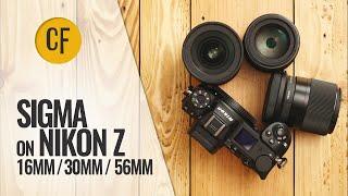 Sigma lenses on Nikon Z! 16mm, 30mm, 56mm f1.4: a quick look.