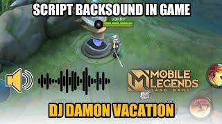 Script Backsound In Game Mobile Legends Versi Dj Damon Vacation