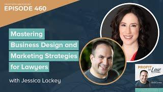 Mastering Business Design and Marketing Strategies for Lawyers with Jessica Lackey - Podcast Ep 460