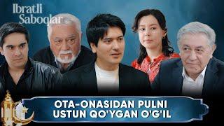 IBRATLI SABOQLAR - OTA-ONASIDAN PULNI USTUN QO'YGAN O'G'IL