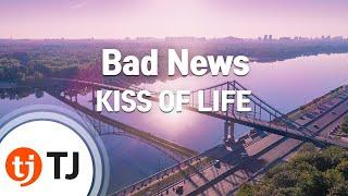 [TJ노래방 / MR Live] Bad News - KISS OF LIFE / TJ Karaoke