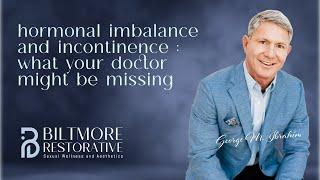 Hormonal Imbalance and Incontinence What Your Doctor Might Be Missing