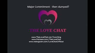 269. Major Commitment - then dumped? (The Love Chat)