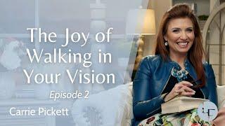 The Joy of Walking in Your Vision - Carrie Pickett - Life Foundations | Episode 2