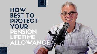 How best to protect your pension lifetime allowance