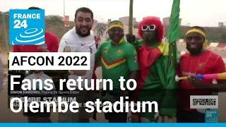 AFCON 2022: Fans return to Olembe stadium for first time since deadly stampede • FRANCE 24 English