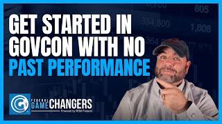 Ep 252: How to Get Started in GovCon with Little or No Past Performance