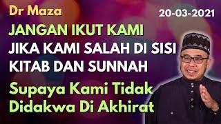 Dr Maza: Jangan ikut kami jika kami salah dari kitab dan sunnah supaya kami tidak didakwa diakhirat