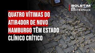 Quatro vítimas do atirad0r de Novo Hamburgo têm estado clínico crítico