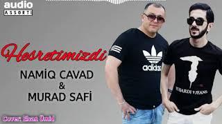 Namiq Cavad ft Murad Safi - Hesretimizdi 2018