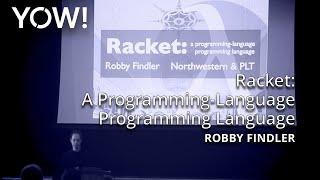 Racket: A Programming-Language Programming Language • Robby Findler • YOW! 2015