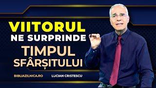 Lucian Cristescu - Viitorul ne surprinde - timpul sfârșitului - predici creștine