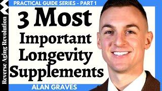 INTRO & TOP 3 Most Important Longevity Supplements | Practical Guide Series | Alan Graves