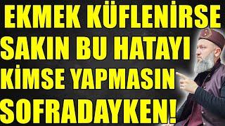 SOFRADA YAPTIĞIMIZ BÜYÜK HATALAR! EKMEK KÜFLÜYSE SAKIN! Hüseyin ÇEVİK