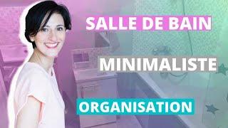 Ma SALLE DE BAIN MINIMALISTE : ORGANISATION et RANGEMENT