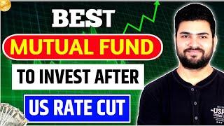 Best Mutual Funds to invest after US Rate Cut | Best Mutual Funds to invest now