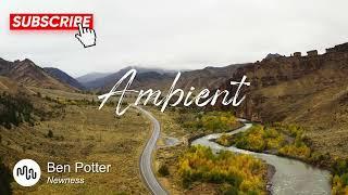 Best Search Ambient Music for Video [ Ben Potter - Newness ]