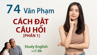 Study English - Văn Phạm: CÁCH ĐẶT CÂU HỎI [PHẦN 1]