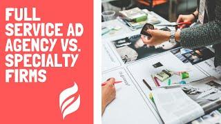 Ethic Advertising | Full Service vs. Specialty Firms