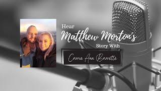 Matthew Morton Shared his Story for God's Glory with Carrie Ann Barrette