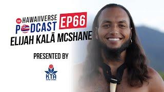 EP 66. Elijah Kalā McShane: Learning how to communicate, living aloha, and everything Hawai'i.