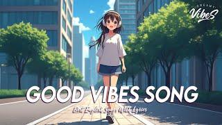 Good Vibes Song  Chill Spotify Playlist Covers | Motivational English Songs With Lyrics