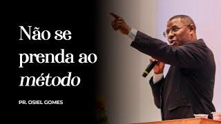 NÃO SE PRENDA AO MÉTODO - PR. OSIEL GOMES