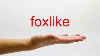 How to Pronounce foxlike - American English