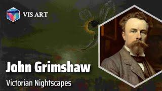 John Atkinson Grimshaw: Master of Moonlight｜Artist Biography