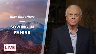 Sowing in Famine - Billy Epperhart & Andrew Wommack - LBS for July 16, 2024