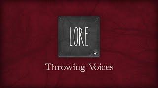 Lore: Throwing Voices