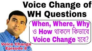 Voice Change Episode 8, Voice Change of WH Questions, How to Change Voice of Interrogative Sentences