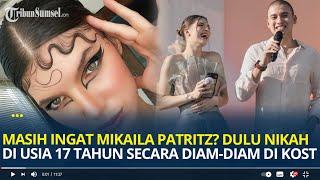 Masih Ingat Mikaila Patritz? Dulu Nikah di Usia 17 Tahun Secara Diam-diam di Kost, Begini Nasibnya