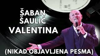 Saban Saulic- Valentina ( NIKAD OBJAVLJENA PESMA )