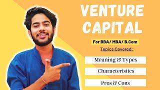 Venture Capital - Meaning , Types , Characteristics , Advantages & Disadvantages | For BBA / MBA !