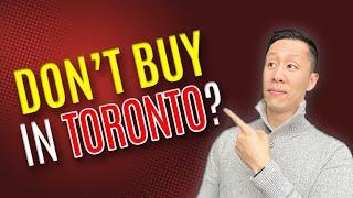 Does it make sense to buy in Toronto? (5 Reasons Why It’s Maybe NOT!!)