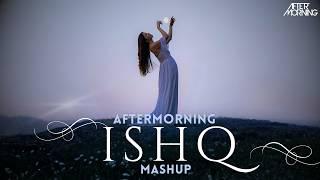 ISHQ Mashup | Aftermorning Remix | Amir Ameer | Faheem Abdullah | Rauhan Malik I Love Song 2024