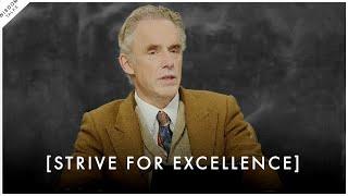 Strive For Excellence In Everything You Do! - Jordan Peterson Motivation