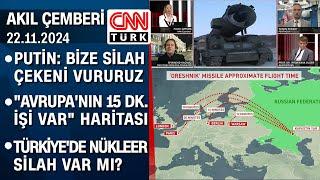 Putin'den 'Oreşnik' açıklaması | "Avrupa'nın 15 dakikalık işi var" haritası -Akıl Çemberi 22.11.2024