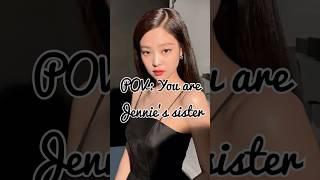 POV : You are Jennie’s sister  #shorts #blackpink #kimjennie