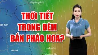 Bản tin thời tiết 12/3: Thời tiết trong đêm bắn pháo hoa?