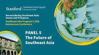 Reconsidering Southeast Asia | Panel 5 – The Future of Southeast Asia