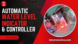 Automatic Water Level Indicator and Controller | Arduino Project | Electronics For You