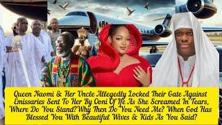 Queen Naomi & Her Uncle Allegedly Locked Their Gate Against  Emissaries Sent To Her By Ooni Of Ife