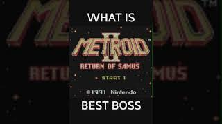 What is Metroid 2: Return of Samus Best Boss?