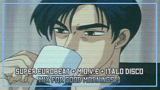 SUPER EUROBEAT + m.o.v.e + Italo Disco MIX FOR GOOD MORNINGS :)