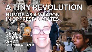 A Tiny Revolution | Humor as a weapon in oppressive states | Next Comes What | Andrea Pitzer | Ep. 4