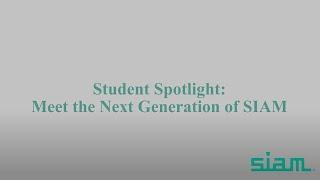 Student Spotlight: Meet the Next Generation of SIAM